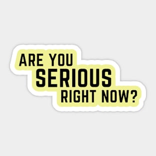 Are you serious right now?  A saying design Sticker